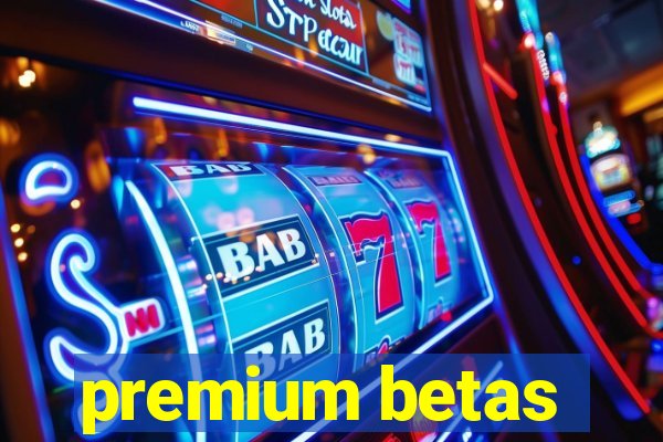 premium betas