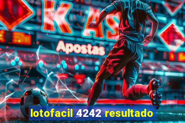 lotofacil 4242 resultado