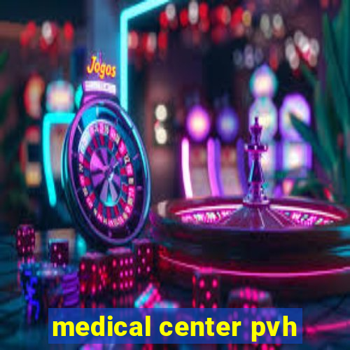 medical center pvh