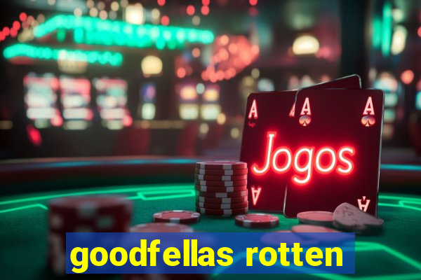 goodfellas rotten