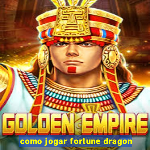 como jogar fortune dragon