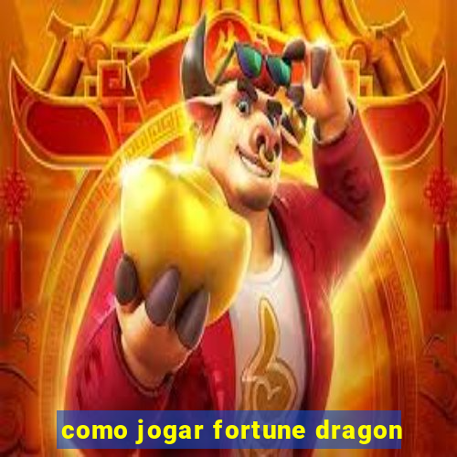 como jogar fortune dragon