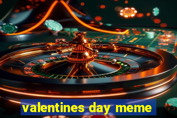 valentines day meme