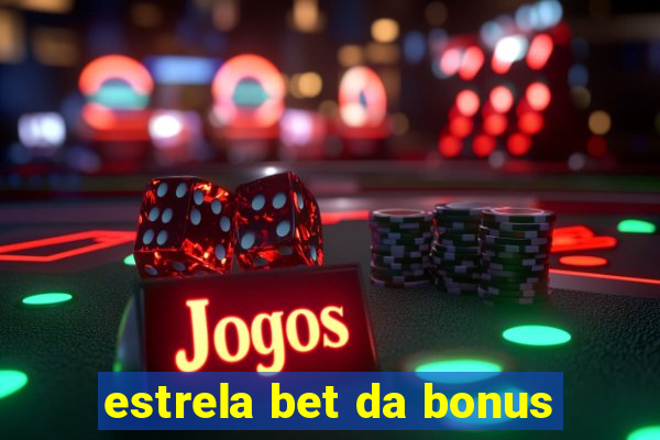 estrela bet da bonus