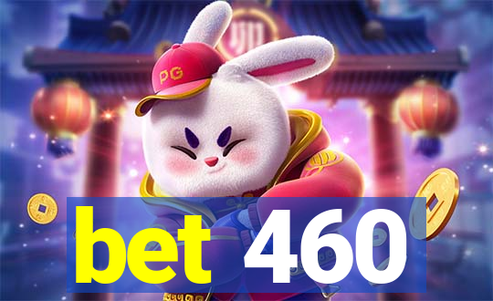 bet 460