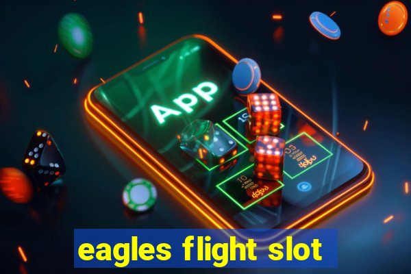 eagles flight slot