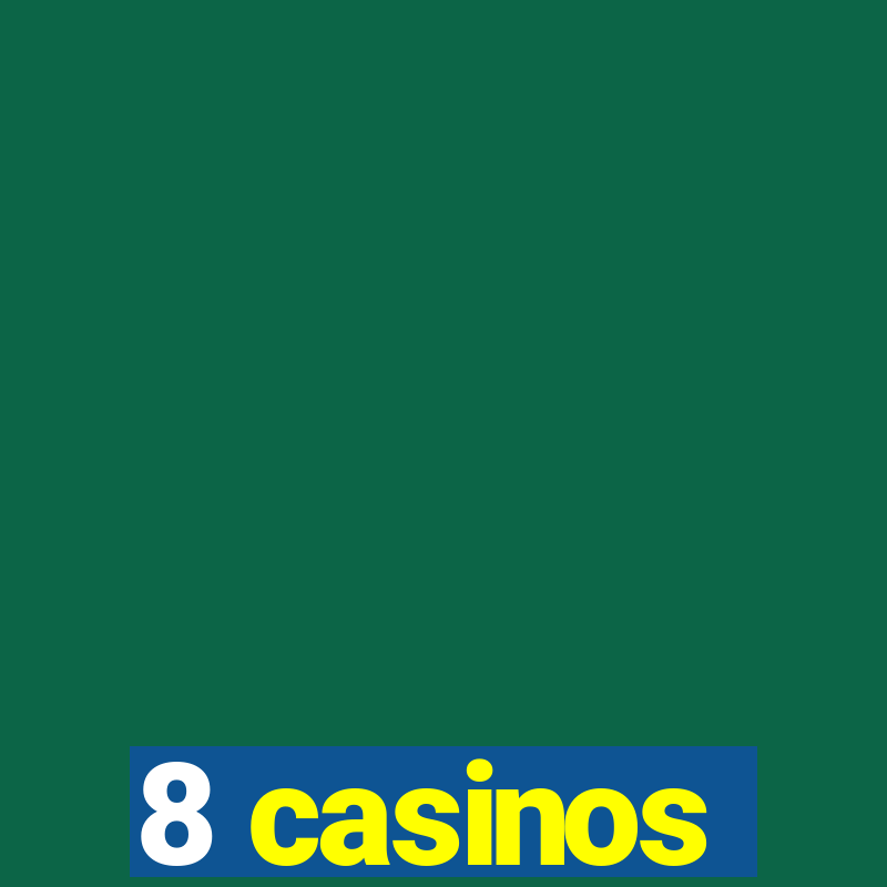 8 casinos