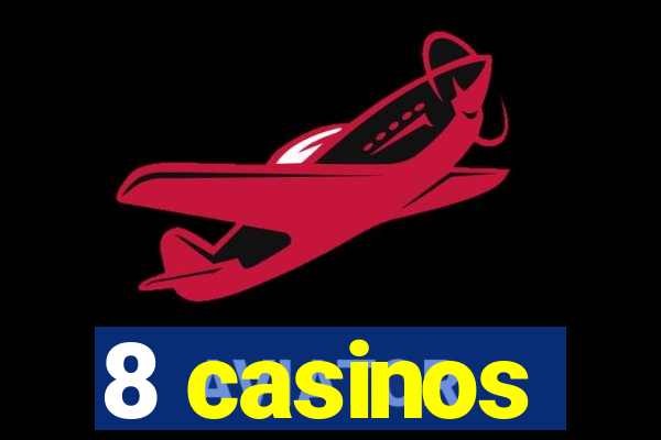 8 casinos