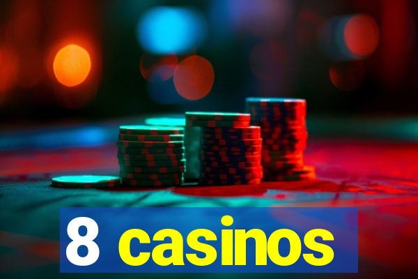 8 casinos