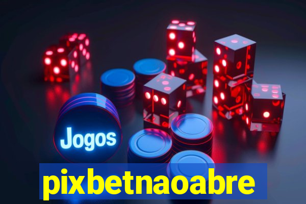 pixbetnaoabre