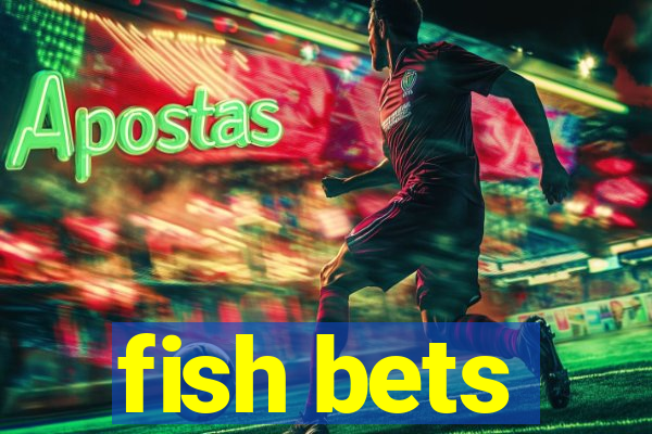 fish bets