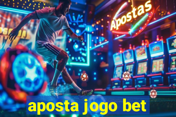 aposta jogo bet