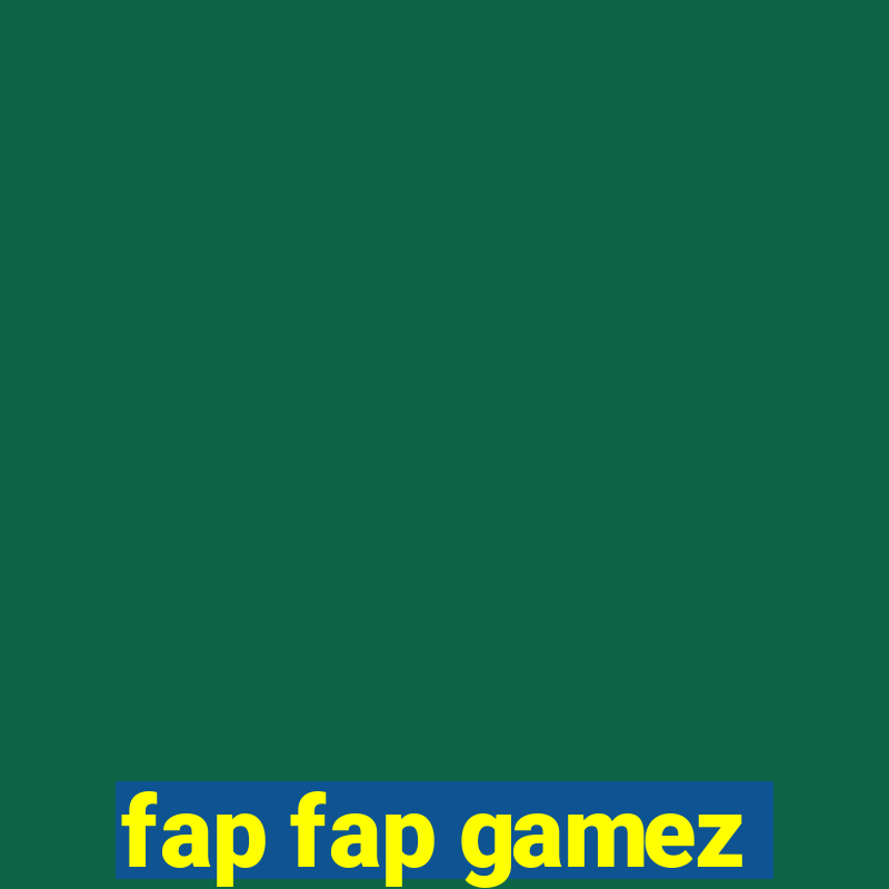 fap fap gamez