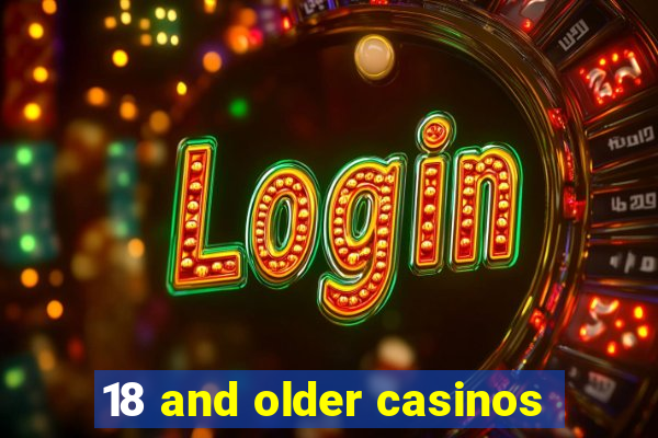 18 and older casinos