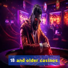 18 and older casinos