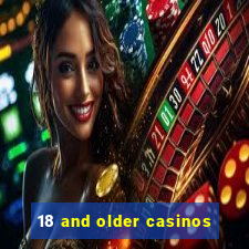 18 and older casinos