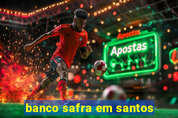 banco safra em santos