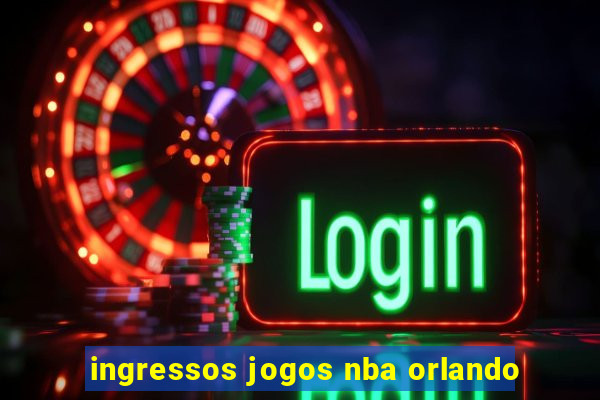 ingressos jogos nba orlando