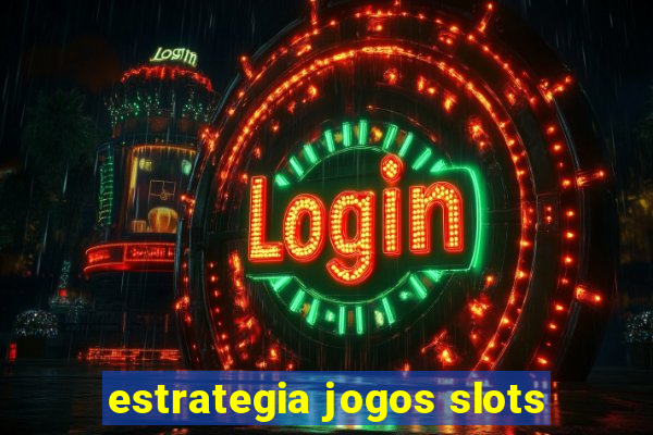 estrategia jogos slots