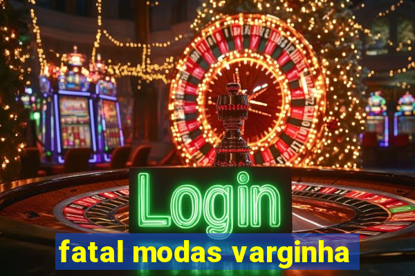 fatal modas varginha