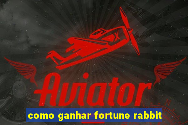 como ganhar fortune rabbit