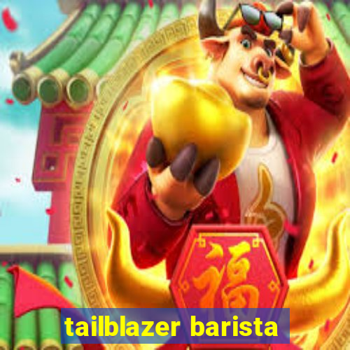 tailblazer barista