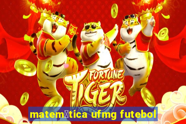 matem谩tica ufmg futebol