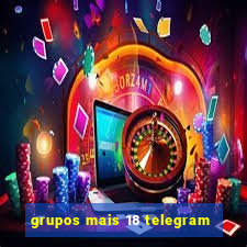 grupos mais 18 telegram