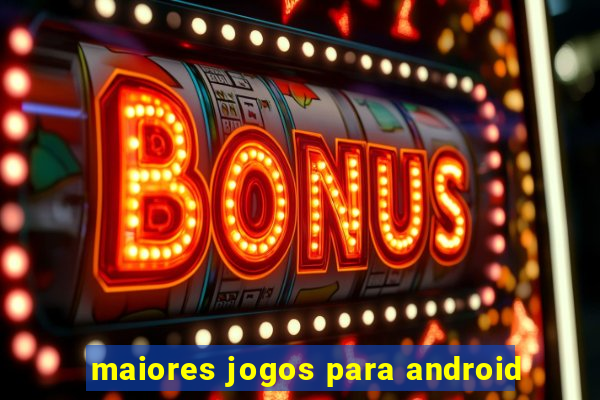 maiores jogos para android