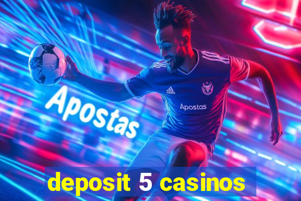 deposit 5 casinos