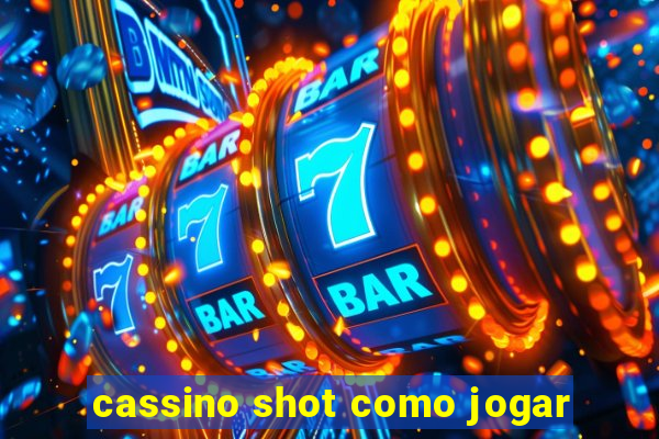 cassino shot como jogar