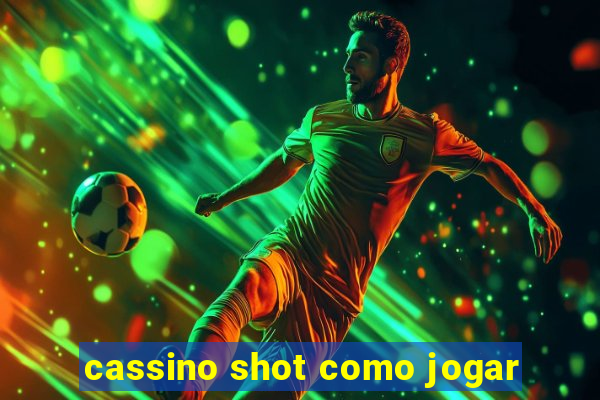 cassino shot como jogar