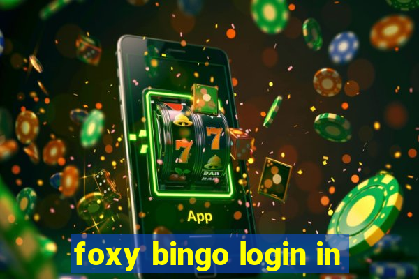 foxy bingo login in