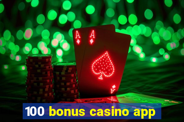 100 bonus casino app