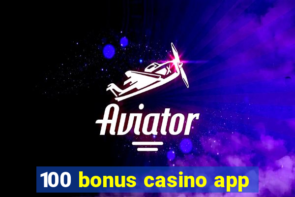 100 bonus casino app