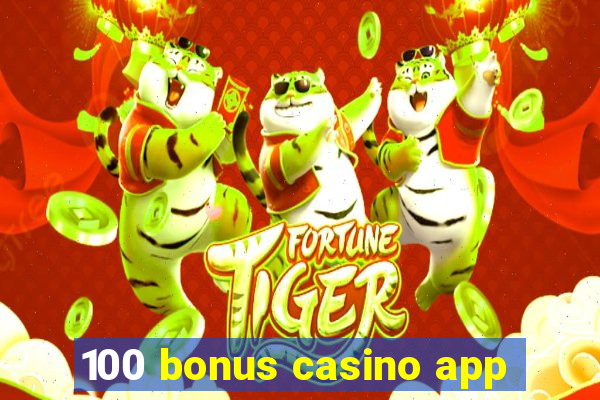 100 bonus casino app