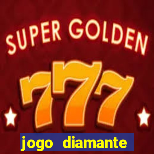 jogo diamante ganhar dinheiro