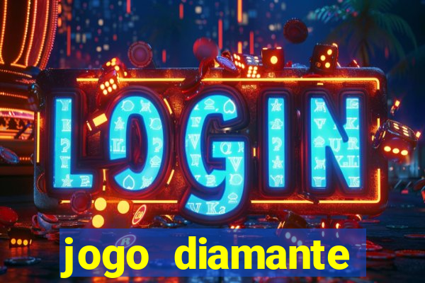 jogo diamante ganhar dinheiro