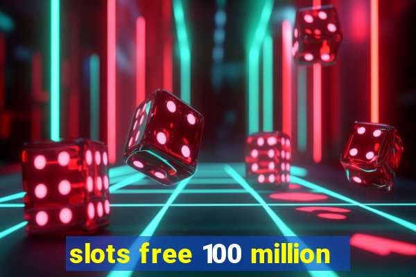 slots free 100 million