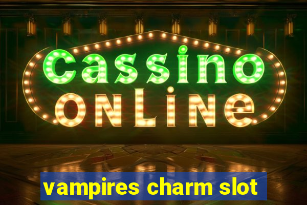 vampires charm slot