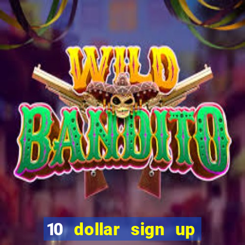 10 dollar sign up bonus casino