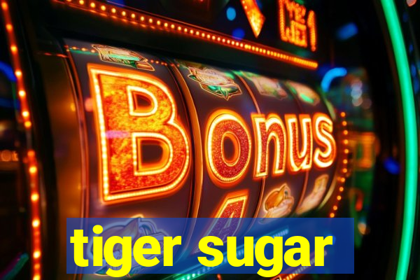 tiger sugar