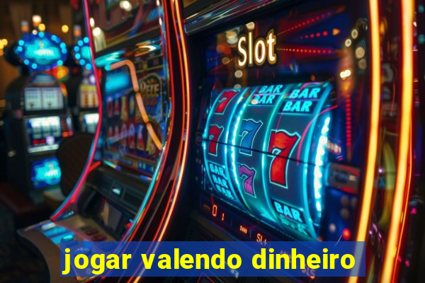 jogar valendo dinheiro