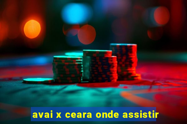 avai x ceara onde assistir