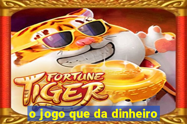 o jogo que da dinheiro