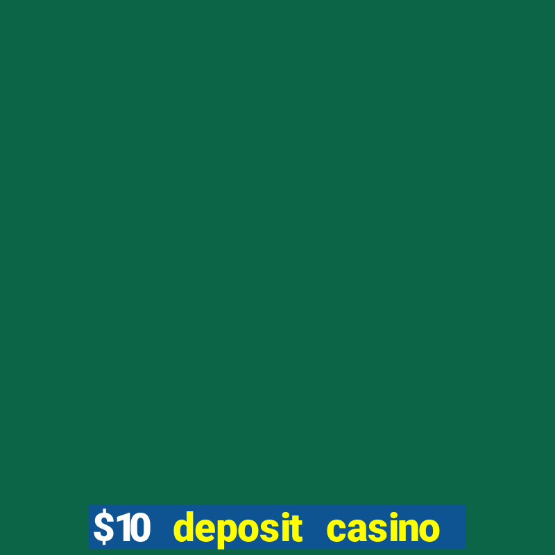 $10 deposit casino 300 free spins