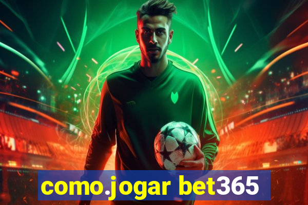 como.jogar bet365