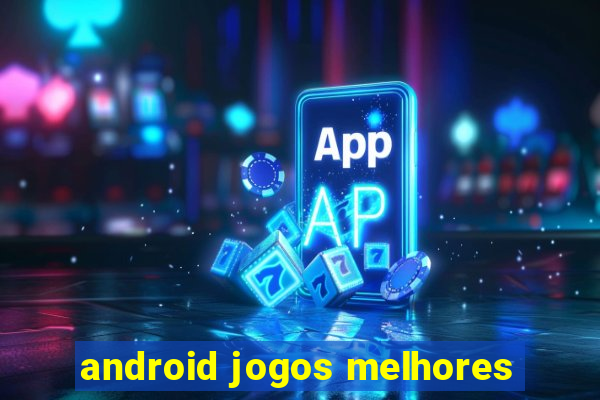 android jogos melhores