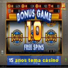 15 anos tema casino