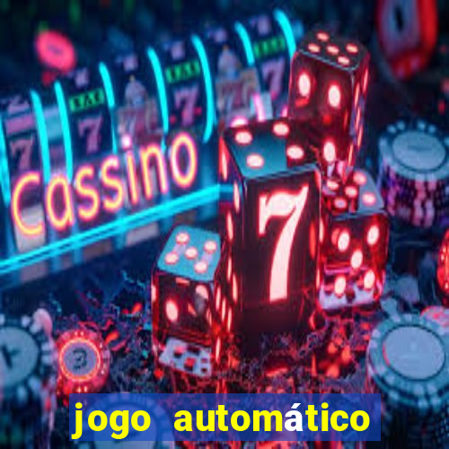 jogo automático para ganhar dinheiro